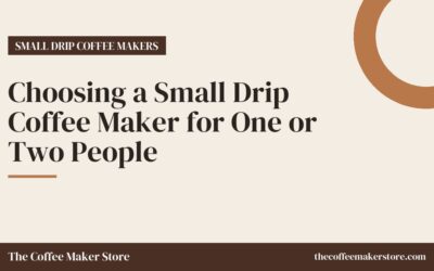 Choosing a Small Drip Coffee Maker for One or Two People