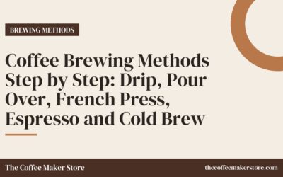 Coffee Brewing Methods Step by Step: Drip, Pour Over, French Press, Espresso and Cold Brew