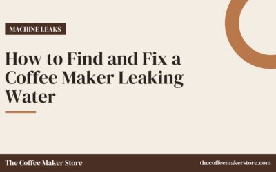 How to Find and Fix a Coffee Maker Leaking Water
