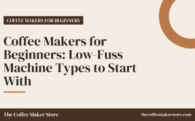 Coffee Makers for Beginners: Low-Fuss Machine Types to Start With