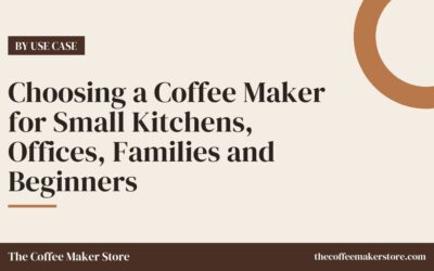 Choosing a Coffee Maker for Small Kitchens, Offices, Families and Beginners