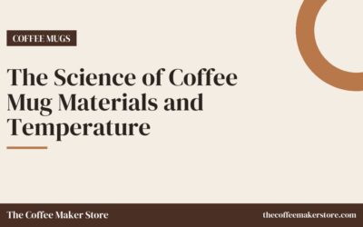 The Science of Coffee Mug Materials and Temperature