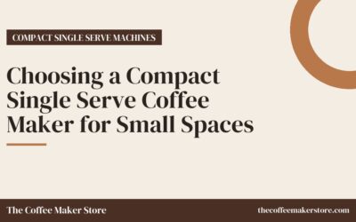 Choosing a Compact Single Serve Coffee Maker for Small Spaces