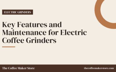 Key Features and Maintenance for Electric Coffee Grinders