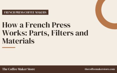 How a French Press Works: Parts, Filters and Materials