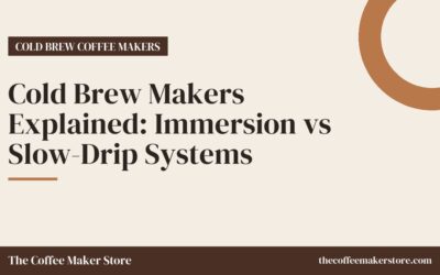 Cold Brew Makers Explained: Immersion vs Slow-Drip Systems