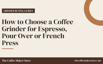 How to Choose a Coffee Grinder for Espresso, Pour Over or French Press