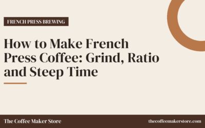 How to Make French Press Coffee: Grind, Ratio and Steep Time