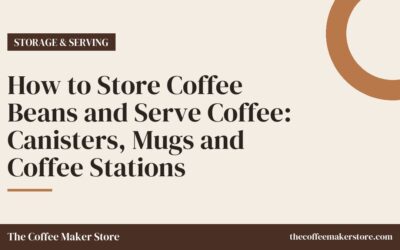 How to Store Coffee Beans and Serve Coffee: Canisters, Mugs and Coffee Stations