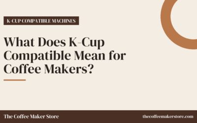 What Does K-Cup Compatible Mean for Coffee Makers?