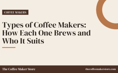 Types of Coffee Makers: How Each One Brews and Who It Suits