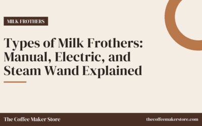 Types of Milk Frothers: Manual, Electric, and Steam Wand Explained