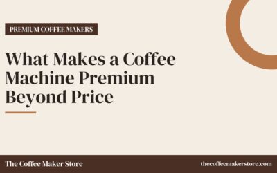 What Makes a Coffee Machine Premium Beyond Price
